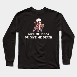 Give Me Pizza or Give Me Death Long Sleeve T-Shirt